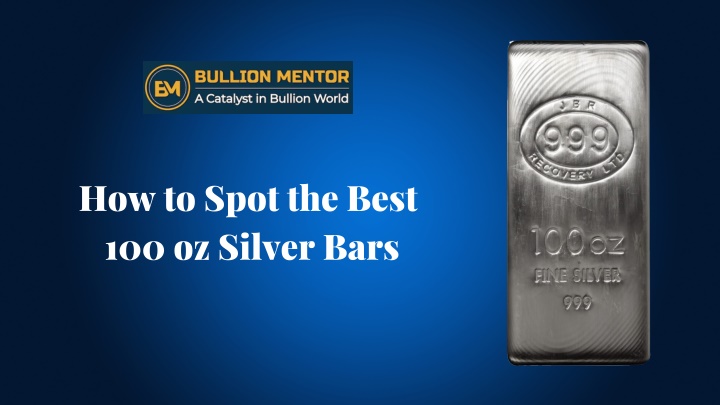 how to spot the best 100 oz silver bars