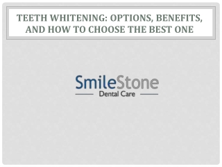 Teeth Whitening: Options, Benefits, and How to Choose the Best One