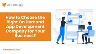 How to Choose the Right On-Demand App Development Company for Your Business