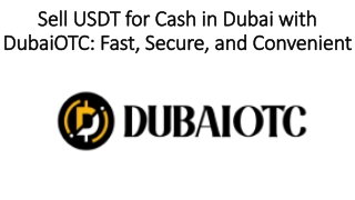 Sell USDT for Cash in Dubai with DubaiOTC: Fast, Secure, and Convenient