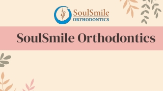 SoulSmile Orthodontics ppt