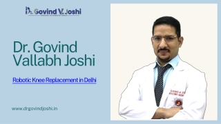 Dr. Govind Vallabh Joshi (Best Robotic Knee Replacement in Delhi)