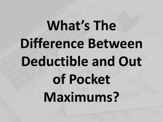 What’s The Difference Between Deductible and Out of Pocket Maximums