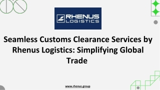 Seamless Customs Clearance Services by Rhenus Logistics Simplifying Global Trade