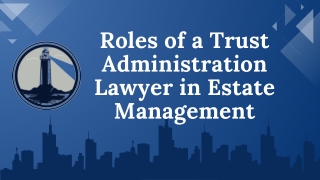 Roles of a Trust Administration Lawyer in Estate Management