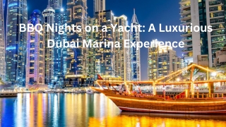 BBQ Nights on a Yacht A Luxurious Dubai Marina Experience