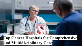 Top Cancer Hospitals for Comprehensive and Multidisciplinary Care