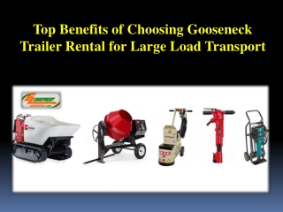 Top Benefits of Choosing Gooseneck Trailer Rental for Large Load Transport