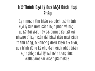 Trở Thành Đại lý 8us Một Cách Hợp Pháp