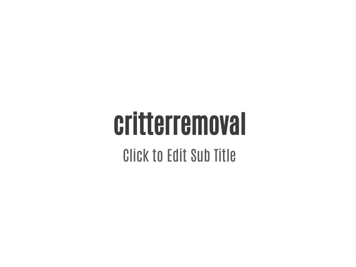 critterremoval click to edit sub title