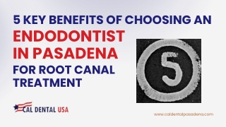 5 Key Benefits of Choosing an Endodontist in Pasadena for Root Canal Treatment