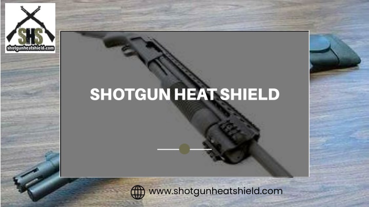 shotgun heat shield