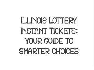 illinois lottery instant tickets your guide