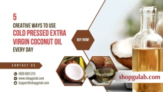 5 Creative Ways to Use Cold Pressed Extra Virgin Coconut Oil Every Day