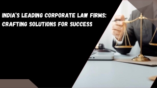 India’s Leading Corporate Law Firms: Crafting Solutions for Success