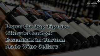 Learn the Top Tips for Climate Control Essentials in Custom Made Wine Cellars