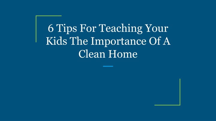 6 tips for teaching your kids the importance of a clean home