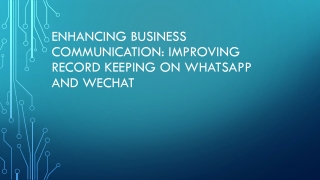 Enhancing Business Communication Improving Record Keeping on WhatsApp and WeChat