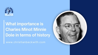 what importance is charles minot minnie dole