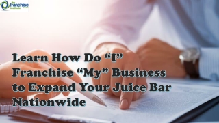 Learn How Do “I” Franchise “My” Business to Expand Your Juice Bar Nationwide