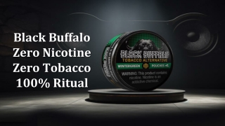 Black Buffalo Zero Nicotine  Zero Tobacco  100% Ritual