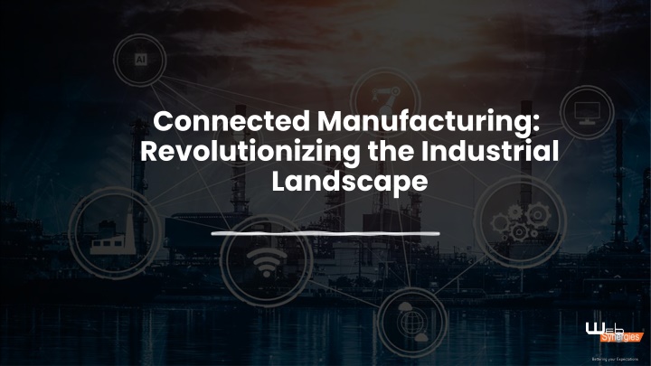 connected manufacturing revolutionizing the industrial landscape