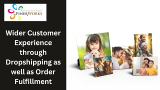 Wider Customer Experience through Dropshipping as well as Order Fulfillment