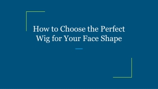 How to Choose the Perfect Wig for Your Face Shape