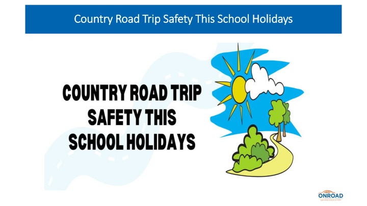 country road trip safety this school holidays