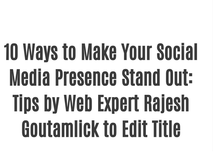 10 ways to make your social media presence stand