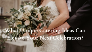 What Unique Catering Ideas Can Elevate Your Next Celebration