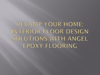 Revamp Your Home: Interior Floor Design Solutions with Angel Epoxy Flooring