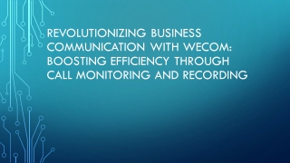 Revolutionizing Business Communication with WeCom Boosting Efficiency Through Call Monitoring and Recording