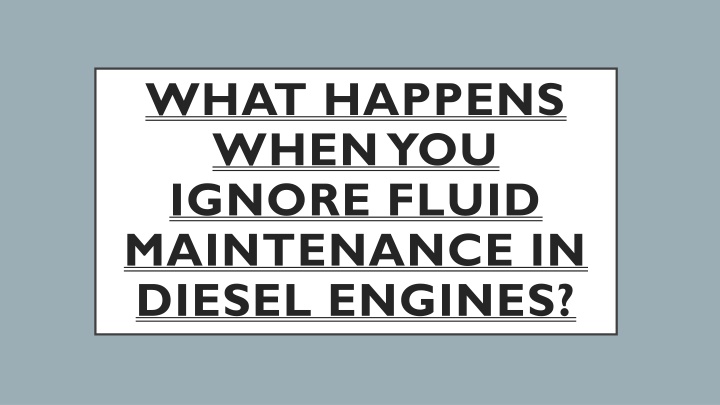 what happens when you ignore fluid maintenance in diesel engines