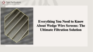 Everything You Need to Know About Wedge Wire Screens The Ultimate Filtration Solution