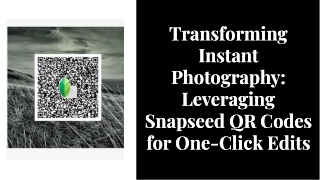 Snapseed QR Codes: Edit Your Photos with a Single Click