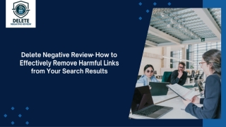 Delete Negative Review- How to Effectively Remove Harmful Links from Your Search Results