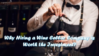 Why Hiring a Wine Cellar Company is Worth the Investment?