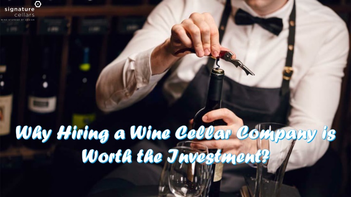 why hiring a wine cellar company is worth