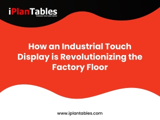 How an Industrial Touch Display is Revolutionizing the Factory Floor