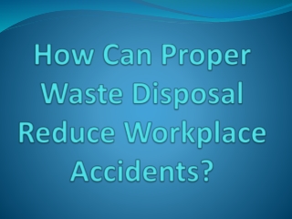 How Can Proper Waste Disposal Reduce Workplace Accidents