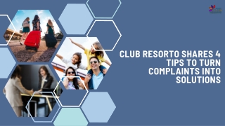 Club Resorto Shares 4 Tips to Turn Complaints into Solutions