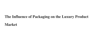 The Influence of Packaging on the Luxury Product Market