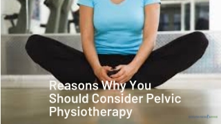 Reasons Why You Should Consider Pelvic Physiotherapy