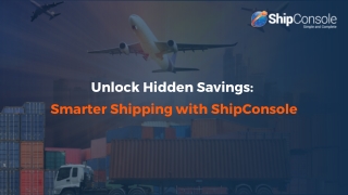 Unlock Hidden Savings:  Smarter Shipping with ShipConsole