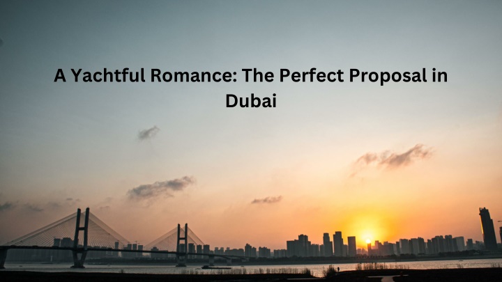 a yachtful romance the perfect proposal in dubai