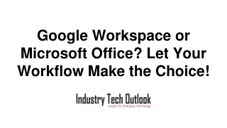 google workspace or microsoft office let your workflow make the choice