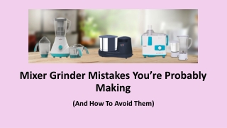 mixer grinder mistakes you re probably making
