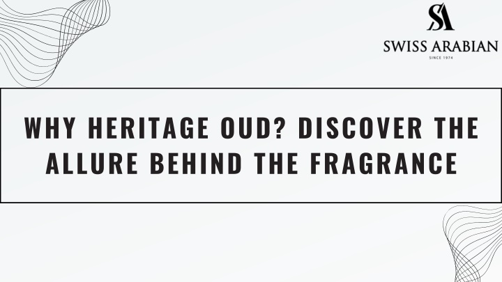 why heritage oud discover the allure behind