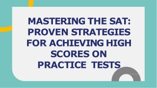 MASTERING THE SAT  PROVEN STRATEGIES  FOR ACHIEVING HIGH  SCORES ON PRACTICE  TESTS